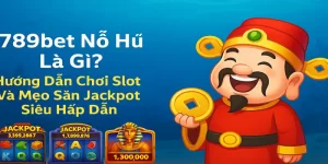 789bet Nổ Hũ - Hướng Dẫn Chơi Slot Và Mẹo Săn Jackpot Siêu Hấp Dẫn