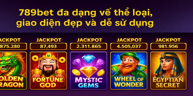 Slot tại 789bet đa dạng về thể loại, giao diện đẹp và dễ sử dụng