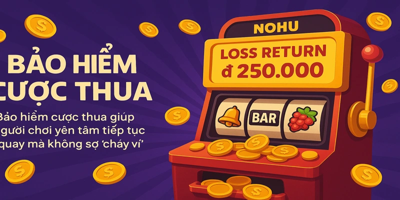 Bảo hiểm cược thua giúp người chơi yên tâm tiếp tục quay mà không sợ “cháy ví”