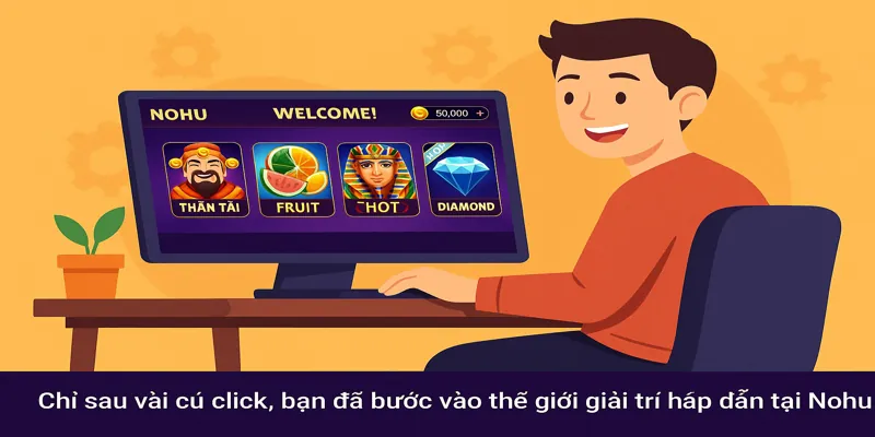 Chỉ sau vài cú click, bạn đã bước vào thế giới giải trí hấp dẫn tại Nohu