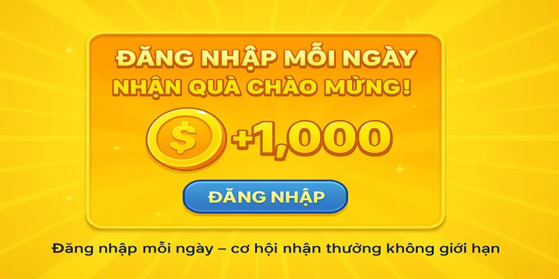 Đăng nhập mỗi ngày – cơ hội nhận thưởng không giới hạn