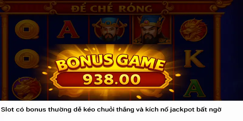 Slot có bonus thường dễ kéo chuỗi thắng và kích nổ jackpot bất ngờ