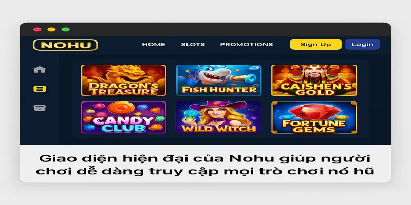 Giao diện hiện đại của Nohu giúp người chơi dễ dàng truy cập mọi trò chơi nổ hũ.