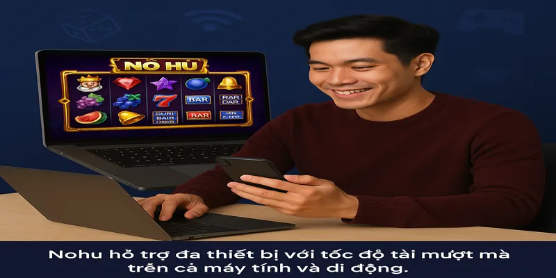 Nohu hỗ trợ đa thiết bị với tốc độ tải mượt mà trên cả máy tính và di động.