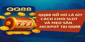 QQ88 Nổ Hũ Là Gì? Cách Chơi Slot Và Mẹo Săn Jackpot Tại QQ88