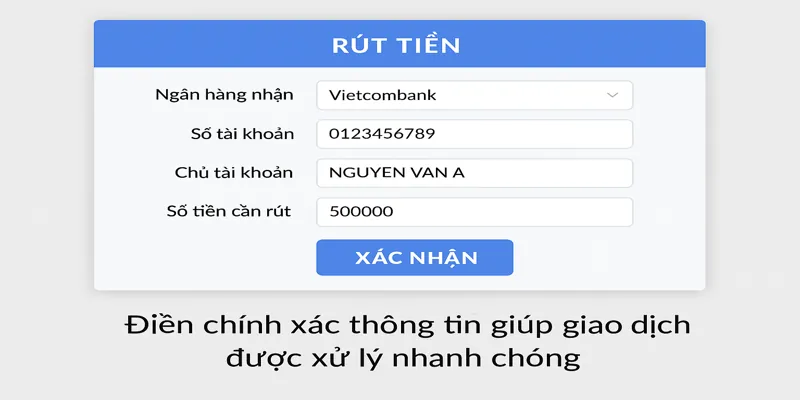 Điền chính xác thông tin giúp giao dịch được xử lý nhanh chóng