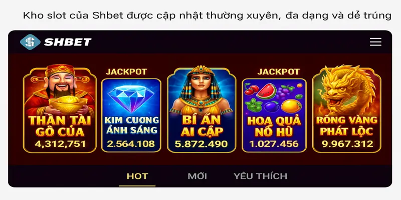 Kho slot của Shbet được cập nhật thường xuyên, đa dạng và dễ trúng